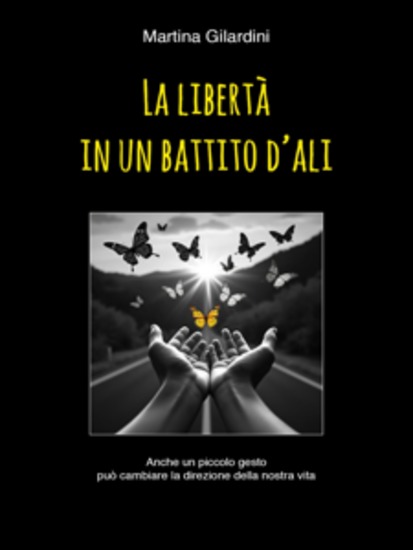 La Libertà in un Battito d'Ali - Anche un piccolo gesto può cambiare la direzione della nostra vita - cover