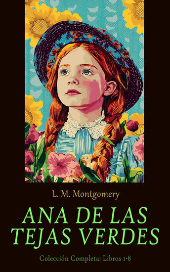 Ana de las Tejas Verdes - Colección Completa: Libros 1-8 - Anne de las Tejas Verdes Anne de Avonlea Anne de la Isla Anne de Álamos Ventosos Anne y la Casa de sus Sueños Anne de Ingleside El valle del Arcoíris & Rilla de Ingleside - cover