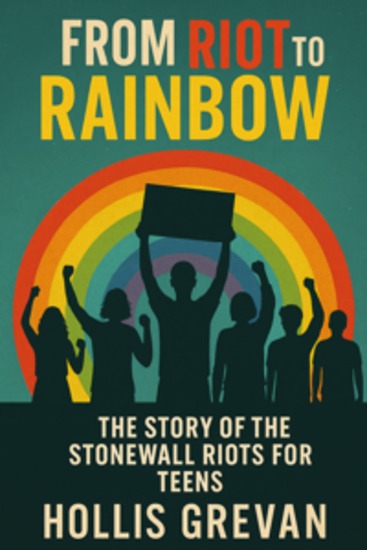From Riot to Rainbow - The Story of the Stonewall Riots for Teens - cover