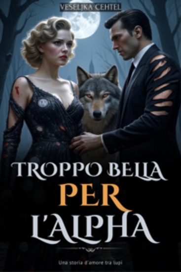 Troppo bella per l'Alpha - Una storia d'amore tra lupi - cover