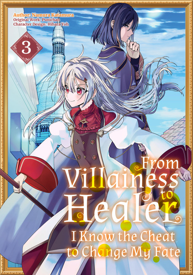 From Villainess to Healer: I Know the Cheat to Change My Fate (Manga): Volume 3 - cover