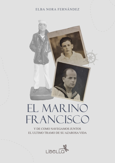 El marino Francisco - Y de cómo navegamos juntos el último tramo de su azarosa vida - cover