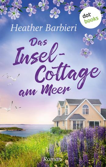 Das Inselcottage am Meer - Roman | »Heather Barbieri ist die neue Maeve Binchy!« urteilt ›The Oregonian‹ - cover