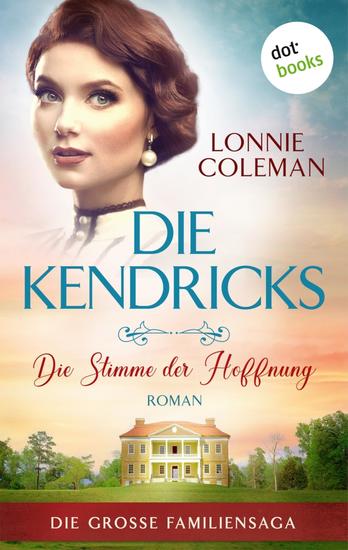 Die Kendricks: Die Stimme der Hoffnung - Roman - Die große Familiensaga Band 1 | Das bewegende Südstaatenepos endlich auch im eBook! - cover