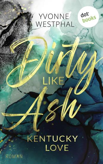 Dirty Like Ash - Roman Kentucky Love 2 | Spicy Romance für alle Fans des BookTok-Trends #SecondChance - cover