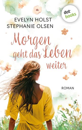 Morgen geht das Leben weiter - Roman | Die Glückssucherinnen 2 - cover