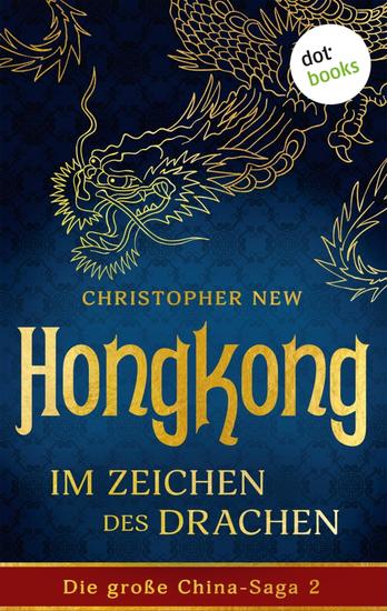Hongkong - Im Zeichen des Drachen - Roman: Die große China-Saga 2 | Ein dramatisches Familienschicksal des gefeierten New-York-Times-Bestsellerautors - cover