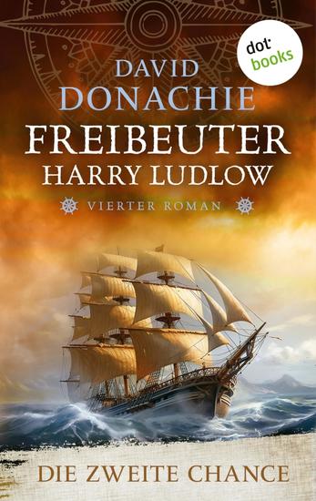 Die zweite Chance - Roman - Freibeuter Harry Ludlow 4 | Ein Highlight der nautischen Romane! - cover