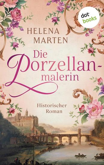 Die Porzellanmalerin - Historischer Roman | Eine unkonventionelle junge Frau – ein Leben gegen alle Regeln - cover
