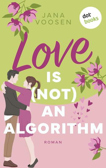 Love is (not) an algorithm - oder: Pantoffel oder Held? - Roman: Ein Liebesroman voller Humor über die Ups und Downs der Online-Partnersuche - cover