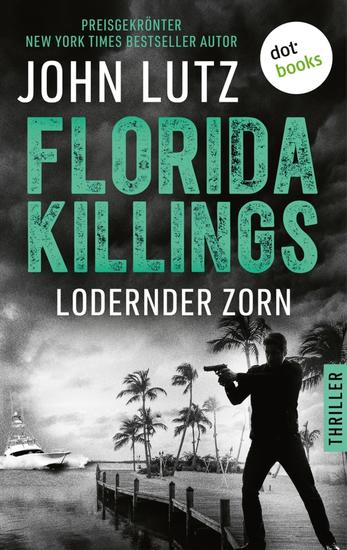Florida Killings: Lodernder Zorn - Thriller – Ein Fred-Carver-Thriller 5 | »John Lutz ist ein Meister der Gänsehaut« – Harlan Coben - cover