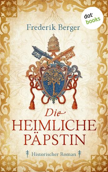 Die heimliche Päpstin - Historischer Roman | Ein opulenter Historienroman für alle Fans des Weltbestsellers »Die Päpstin« - cover
