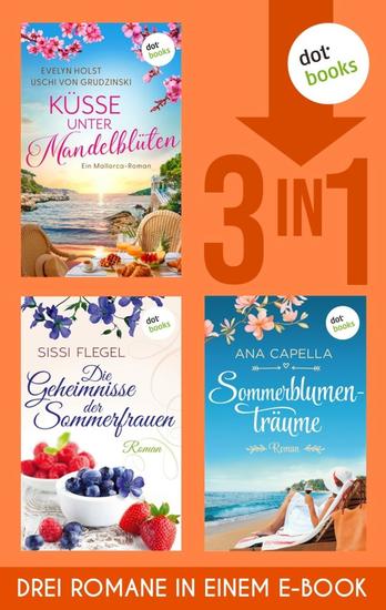 Küsse unter Mandelblüten Die Geheimnisse der Sommerfrauen & Sommerblumenträume - Drei Romane in einem eBook - cover