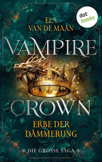 Vampire Crown - Erbe der Dämmerung - Die große Saga 3 | Drei eBooks in einem Band: »Rache der Eitelkeit« »Flüstern der Dunkelheit« und »Preis der Vergeltung« - cover