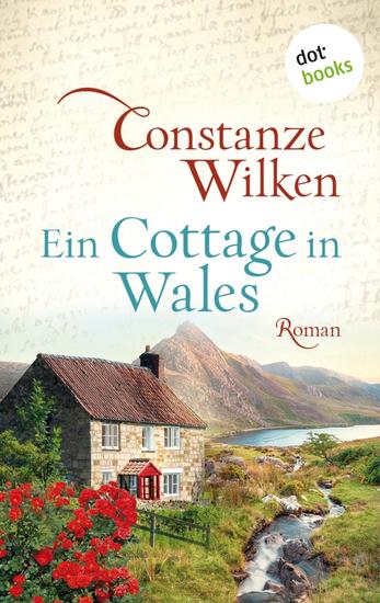 Ein Cottage in Wales - oder: Die Frau aus Martinique - Roman | Die ergreifende Geschichte einer jungen Frau auf den Spuren einer längst vergessenen Liebe - cover