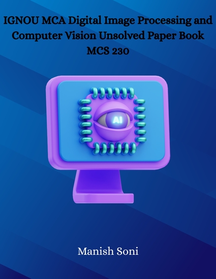 IGNOU MCA Digital Image Processing and Computer Vision Unsolved Paper Book MCS 230 - cover