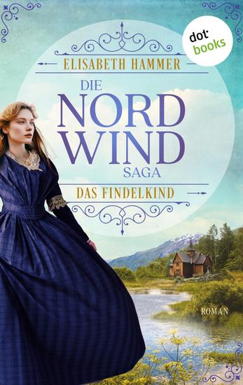 Die Nordwind-Saga – Das Findelkind - Roman | Die Norwegen-Saga Band 1: Eine Geschichte voller Dramatik und Gefühl - cover