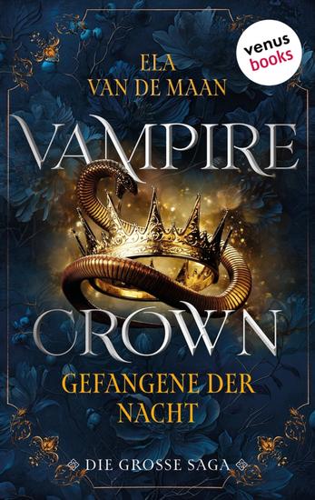 Vampire Crown - Gefangene der Nacht - Die große Saga 1 | Drei eBooks in einem Band: »Schwur der Vergangenheit« »Fluch der Unendlichkeit« und »Erbe der Vergangenheit« - cover