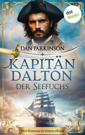 Kapitän Dalton - Der Seefuchs - Die drei ersten Bände der Seefuchs-Saga in einem eBook: »Landfall in höchster Not« »Gefahr längsseits« und »Blockadebrecher« - cover