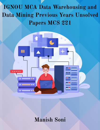 IGNOU MCA Data Warehousing and Data Mining Previous Years Unsolved Papers MCS 221 - cover