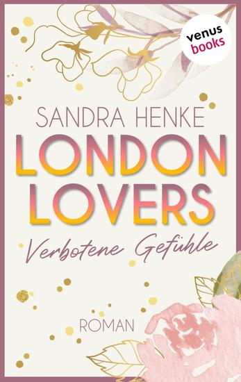 London Lovers - Verbotene Gefühle - Roman | The Romantic Edition: Heart-of-Soho-Trilogie 3: Sienna & Luke - cover