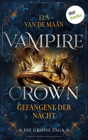 Vampire Crown - Gefangene der Nacht - Die große Saga 1 | Drei eBooks in einem Band: »Schwur der Vergangenheit« »Fluch der Unendlichkeit« und »Erbe der Vergangenheit« - cover