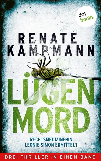 Lügenmord - Rechtsmedizinerin Leonie Simon ermittelt - Drei Thriller in einem Band: »Die Macht der Bilder« »Im Schattenreich« und »Fremdkörper« - cover