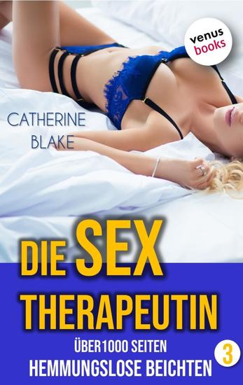 Die Sex-Therapeutin - Hemmungslose Beichten - Sammelband 3: Sieben Erotik-Romane auf über 1000 Seiten (Erotik ab 18 - unzensiert!) - cover