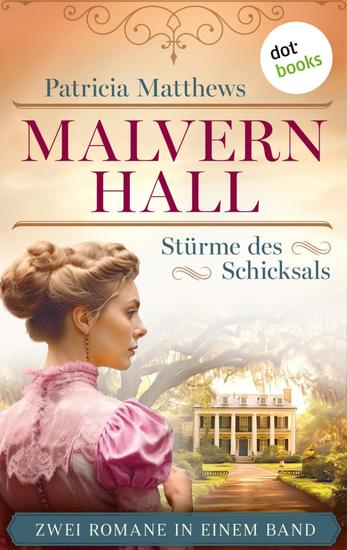 Malvern Hall - Stürme des Schicksals - Die Virginia-Love-Reihe in einem Band: »Der Traum von Malvern Hall« & »Das Vermächtnis von Malvern Hall« - cover