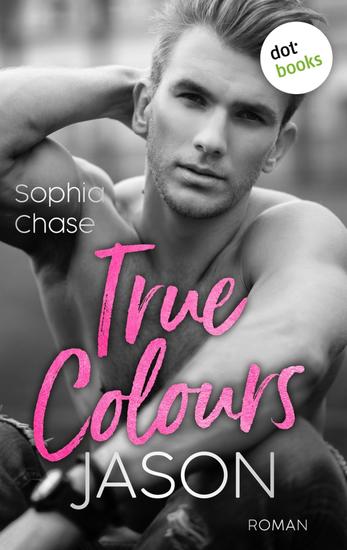 True Colours: Jason - Unbroken - Roman | Eine fesselne Forbidden Love Hot Boss Romance für Fans von Lauren Ashers »Dreamland Billionaires« - cover