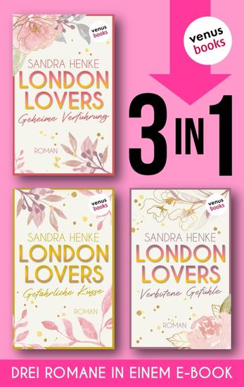 LONDON LOVERS: Geheime Verführung - Gefährliche Küsse - Verbotene Gefühle - Die komplette Heart-of-Soho-Trilogie in einem Band | Das prickelnde Hot-Romance-Highlight der Bestsellerautorin - cover