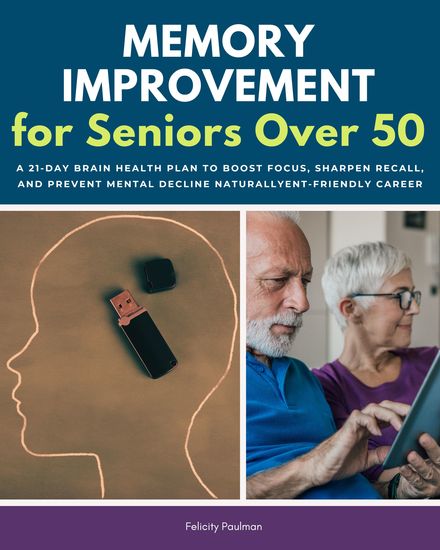 Memory Improvement for Seniors Over 50 - A 21-Day Brain Health Plan to Boost Focus Sharpen Recall and Prevent Mental Decline Naturally - cover