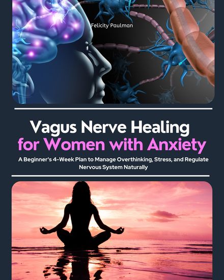 Vagus Nerve Healing for Women with Anxiety - A Beginner's 4-Week Plan to Manage Overthinking Stress and Regulate Nervous System Naturally - cover