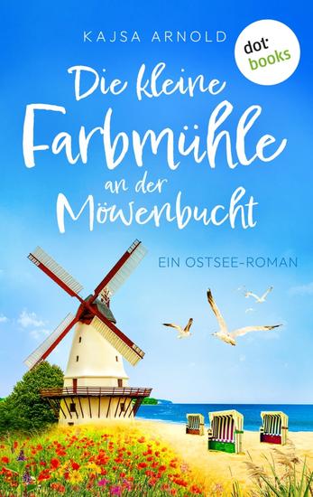 Die kleine Farbmühle an der Möwenbucht - Ein Ostsee-Roman - cover