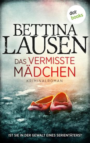 Das vermisste Mädchen - Kriminalroman | Ist sie in der Gewalt eines Serientäters? - cover