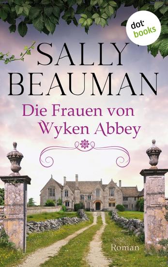 Die Frauen von Wyken Abbey - Roman: Eine alte englische Abtei und ein dunkles Familiengeheimnis - cover