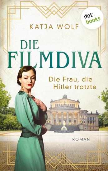 Die Filmdiva: Die Frau die Hitler trotzte - Roman | Schicksalsroman über Renate Müller die Sängerin von »Ich bin ja heut so glücklich« - cover