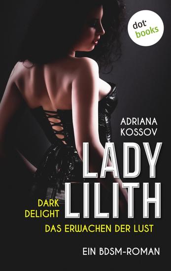 LADY LILITH: Dark Delight - Das Erwachen der Lust - Ein BDSM-Roman | Die Suche nach einer entführten Domina lockt einen Detektiv in eine Welt der Sünde - cover