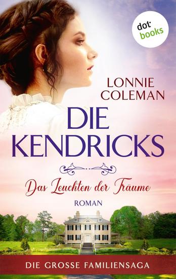 Die Kendricks: Das Leuchten der Träume - Roman - Die große Familiensaga Band 2 | Das bewegende Südstaatenepos endlich auch im eBook! - cover