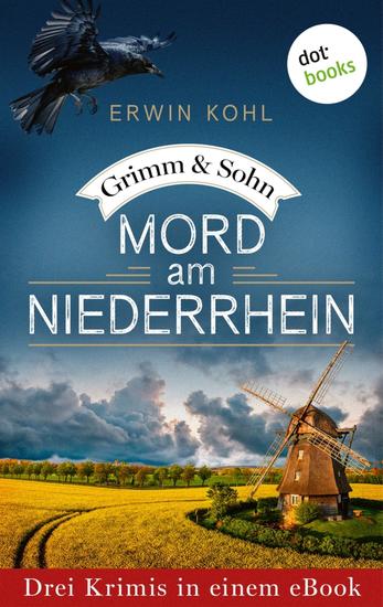 Grimm & Sohn: Mord am Niederrhein - Drei Krimis in einem eBook: »Das kopflose Skelett« »Der Tote im Heidesee« & »Das Hornveilchenindiz« - cover