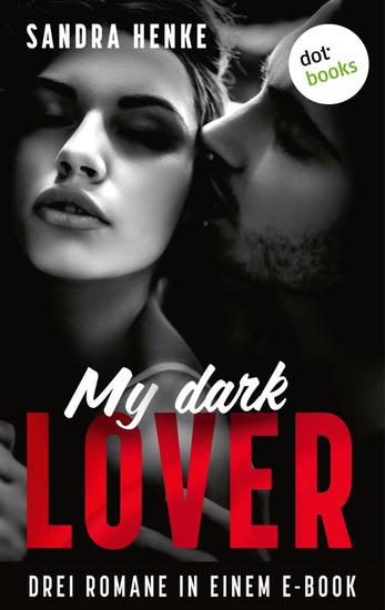 My Dark Lover - Drei Romane in einem eBook: »Flammenzungen« »Jenseits aller Tabus« und »London Lovers - Geheime Verführung« - cover