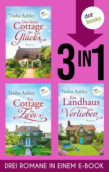 Das kleine Cottage des Glücks Ein Cottage für Zwei & Ein Landhaus zum Verlieben - Drei Wohlfühlromane in einem eBook - cover