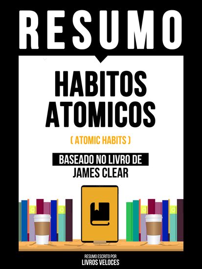 Resumo - Habitos Atomicos (Atomic Habits) - Baseado No Livro De James Clear - cover