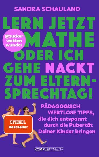 "Lern jetzt Mathe oder ich gehe nackt zum Elternsprechtag!" Das Buch von @zuckerwattenwunder - Pädagogisch wertlose Tipps die dich entspannt durch die Pubertät deiner Kinder bringen - cover