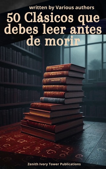 50 Clásicos que debes leer antes de morir - La Biblioteca Definitiva de la Literatura Universal - cover
