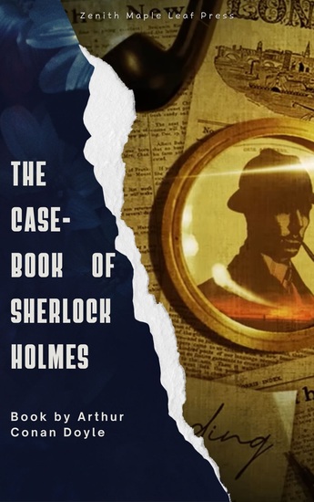 The Case-Book of Sherlock Holmes - The Final Collection of Dark and Daring Mysteries from the World's Greatest Detective - cover
