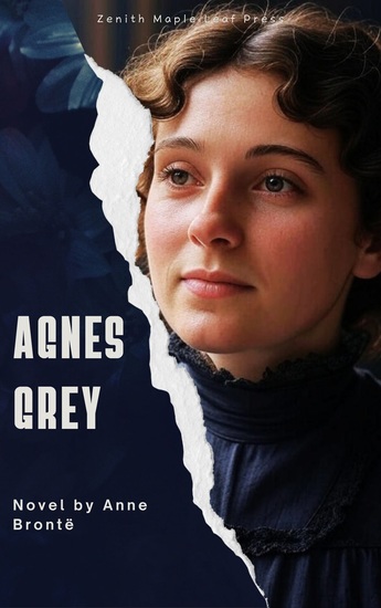 Agnes Grey - A Powerful Portrait of Womanhood Morality and Quiet Strength in Victorian England - cover