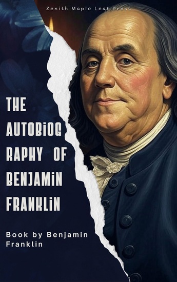 The Autobiography of Benjamin Franklin - The Inspiring Life Story of America's Founding Father in His Own Words - cover