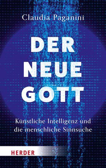 Der neue Gott Künstliche Intelligenz und die menschliche Sinnsuche - cover