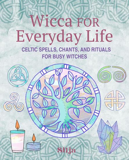 Wicca for Everyday Life - Celtic spells chants and rituals for busy witches - cover
